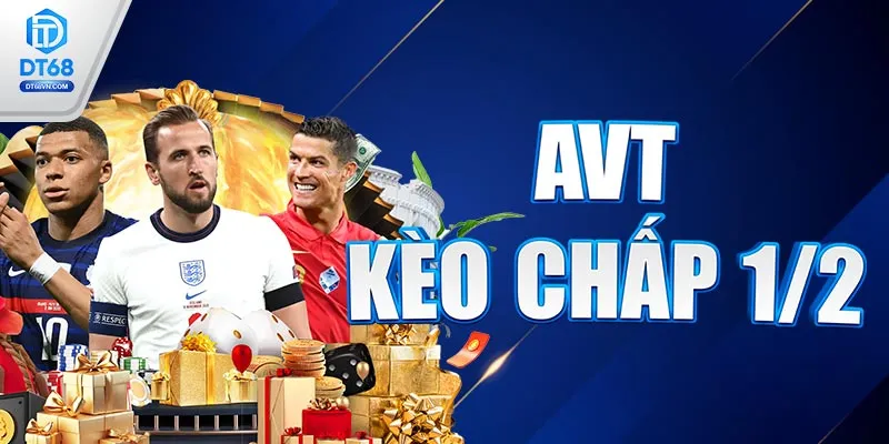 AVT Kèo chấp 1/2 DT68