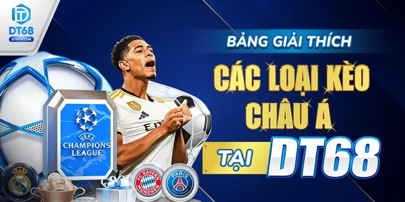 Bảng giải thích các loại Kèo Châu Á tại DT68.