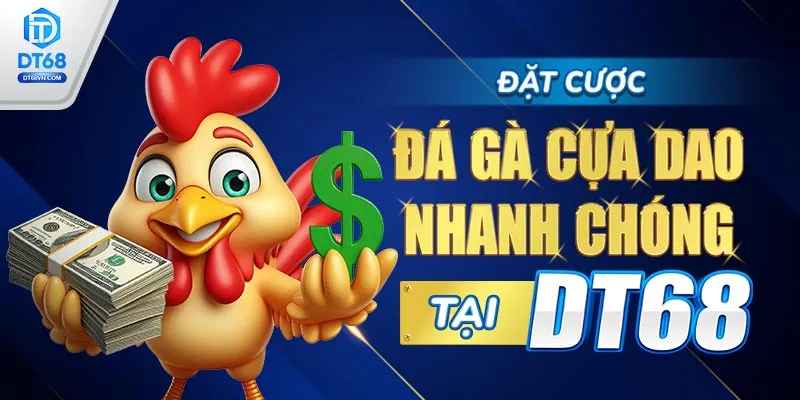 Đặt cược Đá gà cựa dao nhanh chóng tại DT68.
