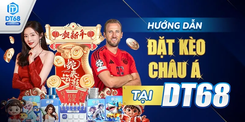 Hướng dẫn đặt Kèo Châu Á tại DT68.