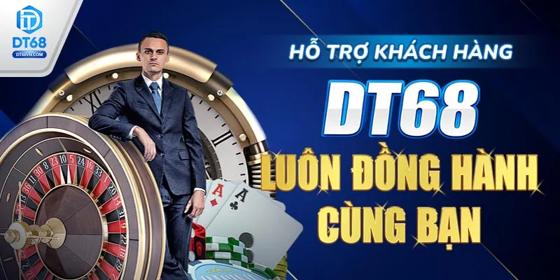 Hỗ trợ khách hàng DT68 luôn đồng hành cùng bạn.