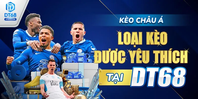 Kèo Châu Á – Loại kèo được yêu thích tại DT68.