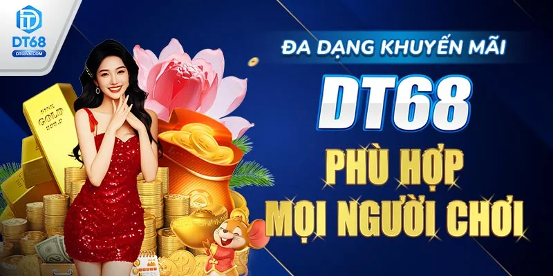 Đa dạng Khuyến mãi DT68 phù hợp mọi người chơi.