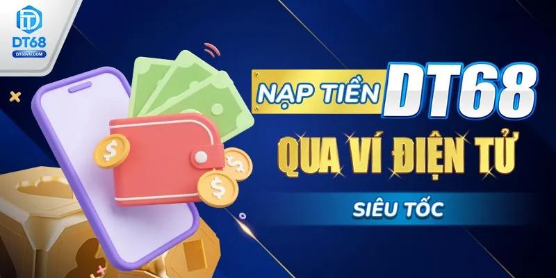 Nạp tiền DT68 qua ví điện tử siêu tốc.