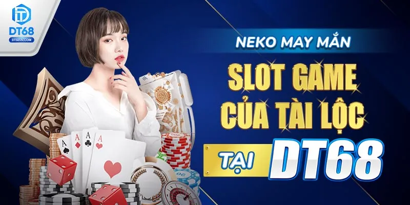 Neko May Mắn – Slot game của tài lộc tại DT68.