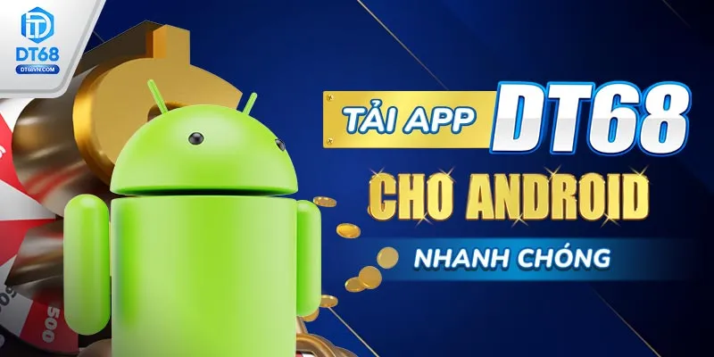 Tải app DT68 cho Android nhanh chóng.