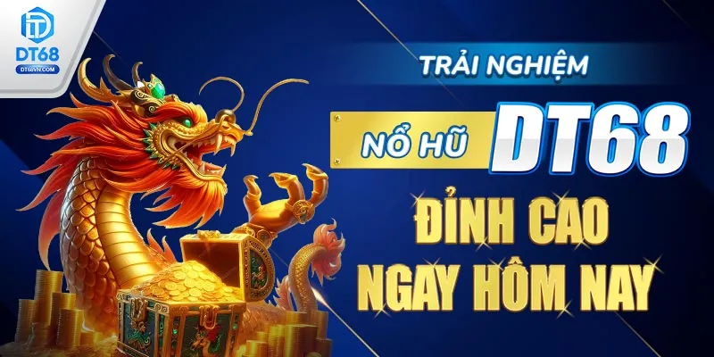 Trải nghiệm Nổ hũ DT68 đỉnh cao ngay hôm nay.